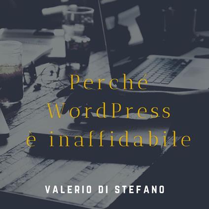 Perché WordPress non è affidabile