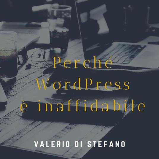 Perché WordPress non è affidabile