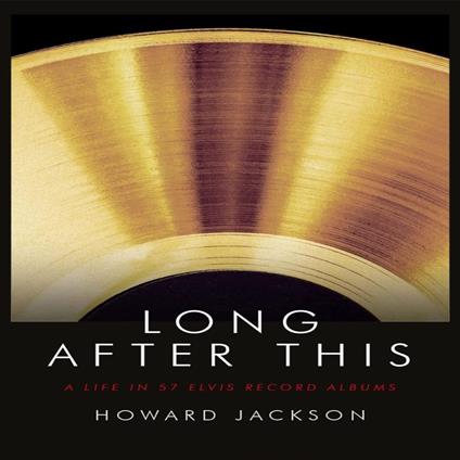 Long After This: A Life in 57 Elvis Record Albums