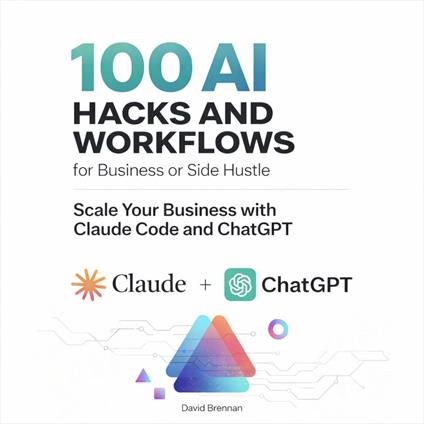 100 AI Hacks and Workflows for Business or Side Hustle