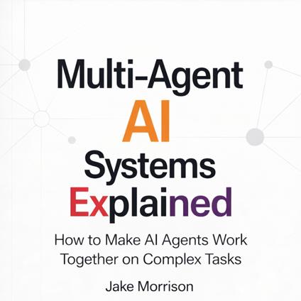 Multi-Agent AI Systems Explained
