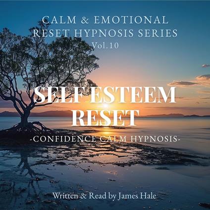 Self Esteem Reset – Confidence Calm Hypnosis