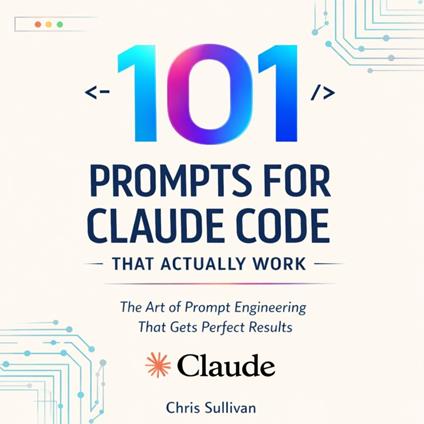 101 Prompts for Claude Code That Actually Work