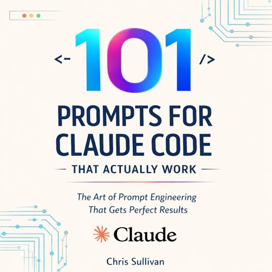 101 Prompts for Claude Code That Actually Work