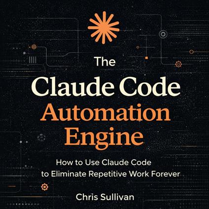 The Claude Code Automation Engine