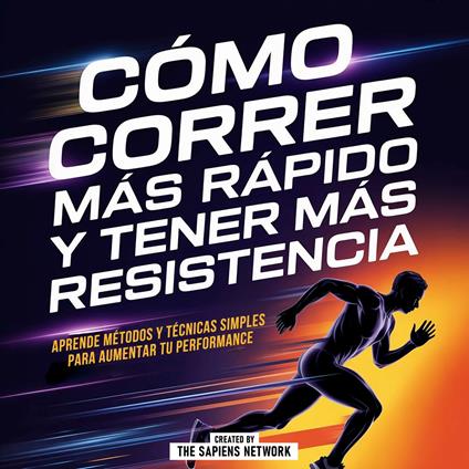 Como Correr Mas Rapido Y Tener Mas Resistencia