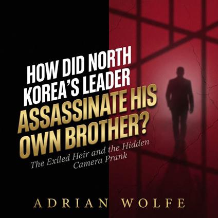 How Did North Korea's Leader Assassinate His Own Brother?