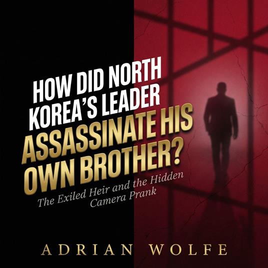 How Did North Korea's Leader Assassinate His Own Brother?