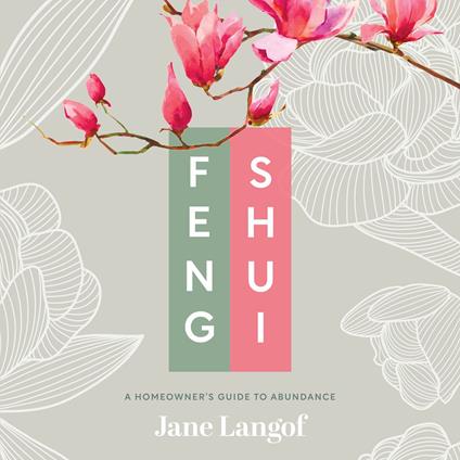 Feng Shui: A Homeowner's Guide to Abundance