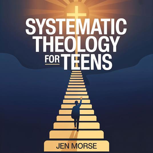Systematic Theology for Teens