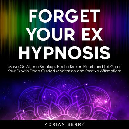 Forget Your Ex Hypnosis
