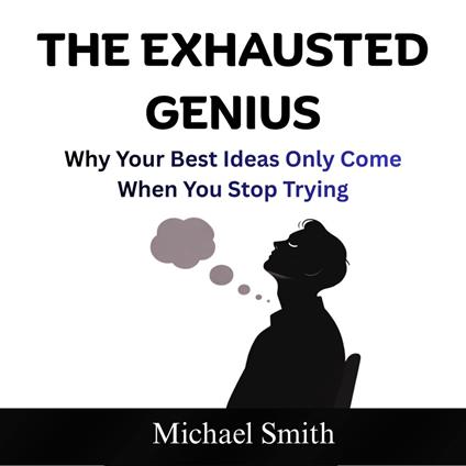 The Exhausted Genius