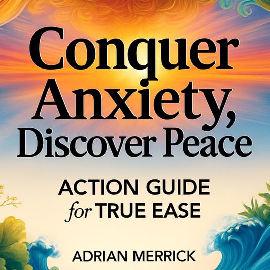 Conquer Anxiety, Discover Peace
