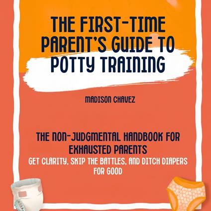 The First-Time Parent's Guide to Potty Training