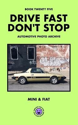Drive Fast Don't Stop - Book 25: Mini and Fiat - Drive Fast Don't Stop - cover