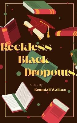 Reckless Black Dropouts - Kenndall Wallace - cover