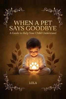 When A Pet Says Goodbye: A Guide to Help Your Child Understand - L V Ivy - cover