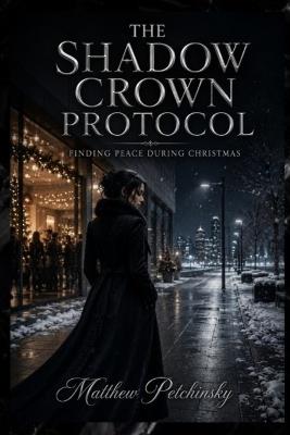 The Shadow Crown Protocol: Finding Peace During Christmas: Finding Peace During - Matthew Petchinsky - cover