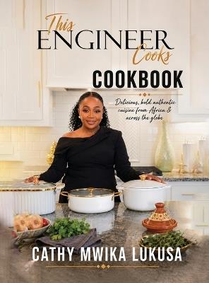 This Engineer Cooks - Cathy Mwika Lukusa - cover