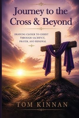 Journey to the Cross & Beyond - Tom Kinnan - cover