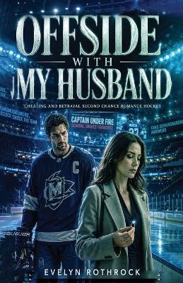 Offside With My Husband: Cheating and Betrayal Second Chance Romance Hockey - Evelyn Rothrock - cover