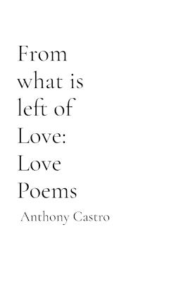 From what is left of Love: Love Poems: Love Poems - Castro - cover