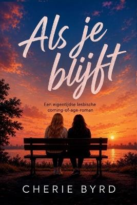 Als Je Blijft: Een Eigentijdse Lesbische Coming-Of-Age-Roman - Cherie Byrd - cover