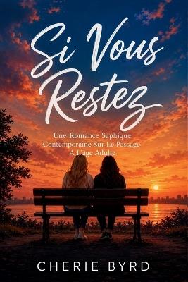 Si Vous Restez: Une Romance Saphique Contemporaine Sur Le Passage À L'âge Adulte - Cherie Byrd - cover
