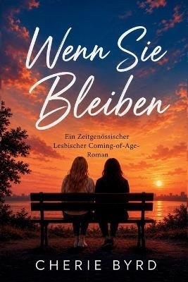 Wenn Sie Bleiben: Ein Zeitgenössischer Lesbischer Coming-Of-Age-Roman - Cherie Byrd - cover