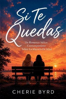 Si Te Quedas: Un Romance Sáfico Contemporáneo Sobre La Mayoría De Edad - Cherie Byrd - cover