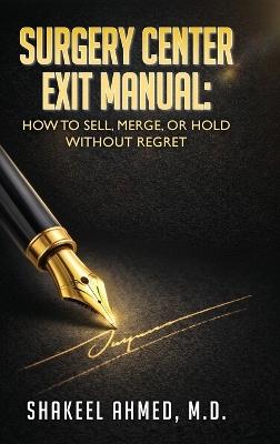 Surgery Center Exit Manual: How to Sell, Merge, or Hold Without Regret - Shakeel Ahmed - cover