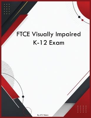 FTCE Visually Impaired K-12 Exam - Ktj Peters - cover