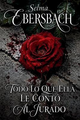 Todo Lo Que Ella Le Contó Al Jurado - Selma Ebersbach - cover