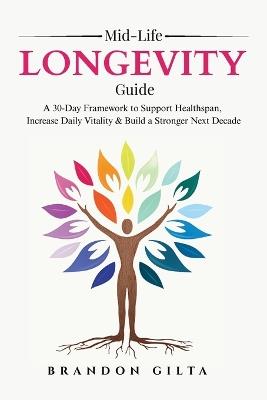 Mid-life Longevity Guide: A 30-Day Framework to Support Healthspan, Increase Daily Vitality & Build a Stronger Next Decade - Gilta - cover
