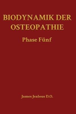 Biodynamik der Osteopathie Phase Fünf - James Jealous D O - cover