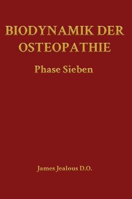 Biodynamik der Osteopathie Phase Sieben - James Jealous D O - cover