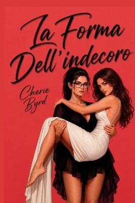 La Forma Dell'indecoro - Cherie Byrd - cover