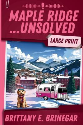 Maple Ridge...Unsolved: A Ski Lodge Cold Case (Large Print) - Brittany E Brinegar - cover