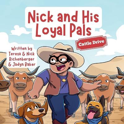 Nick and His Loyal Pals: Cattle Drive - Teresa Richenberger,Nick Richenberger,Jadyn Baker - cover
