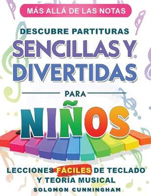 Más Allá de Las Notas Descubre Partituras Sencillas Y Divertidas Para Niños: Lecciones Fáciles de Teclado Y Teoría Musical - Solomon Cunningham - cover