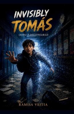 Invisibly Tomás: Oops! I Disappeared - Ramisa Veitia - cover