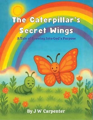 The Caterpillar's Secret Wings - Jw Carpenter - cover