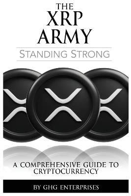 The XRP Army: A Comprehensive Guide to Cryptocurrency - Ghg Enterprises - cover