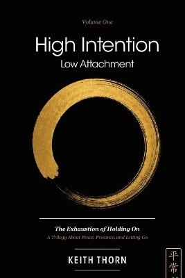 High Intention. Low Attachment. Volume One - Keith Thorn - cover