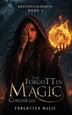 The Forgotten Magic Chronicles: Forgotten Magic - Krysten Coldsmith - cover