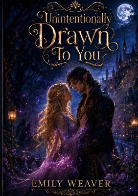 Fated Book 1: Unintentionally Drawn To You - Emily Weaver - cover