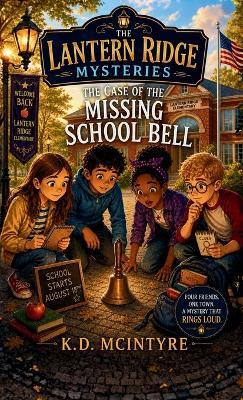 The Case of the Missing School Bell - K D McIntyre - cover