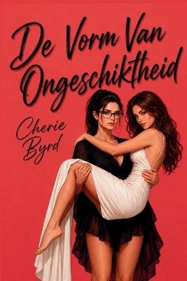 De Vorm Van Ongeschiktheid - Cherie Byrd - cover