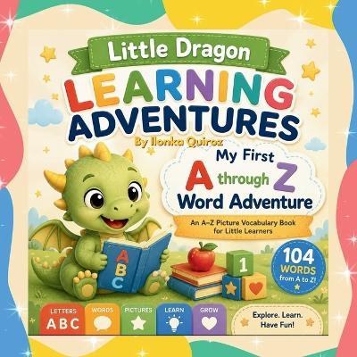 Little Dragon Learning Adventures: My First A-Z Word Adventure - Ilonka Quiroz - cover