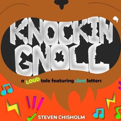 Knockin' Gnoll: A Loud Tale Featuring Silent Letters - Steven Chisholm - cover